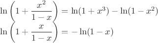 $\begin{array}{l}\ln\left( 1+\dfrac{x^2}{1-x} \right)=\ln( 1+x^3) - \ln( 1-x^2)
\\\ln\left( 1+\dfrac{x}{1-x} \right)=- \ln( 1-x)\end{array}$