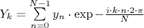 $Y_k = \sum\limits_{n=0}^{N-1} y_n \cdot \exp{ -\frac{ i \cdot k \cdot n \cdot 2 \cdot  \pi  }{ N } }$