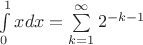 $\int\limits_0^1xdx=\sum\limits_{k=1}^\infty2^{-k-1}$