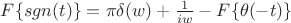 $ F \lbrace sgn(t) \rbrace = \pi \delta(w) + \frac{1}{iw} - F \lbrace \theta(-t) \rbrace $