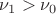 $\nu_1 > \nu_0$
