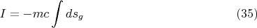 $$ I = - m c \int ds_g        \eqno (35)   $$