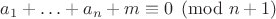 $a_1+\ldots+a_n+m\equiv0\pmod{n+1}$