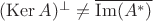 $(\operatorname{Ker}A)^\perp\ne\overline{\operatorname{Im}(A^*)}$