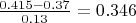 $ \frac{0.415-0.37}{0.13} = 0.346$