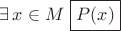 $\exists\,x\in M\,\,\boxed{P(x)}$