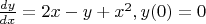 $ \frac{dy}{dx}= 2x-y+x^2, y(0)=0 $
