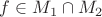$f\in M_1\cap M_2$