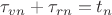 $\tau_{vn}+\tau_{rn}=t_{n}$