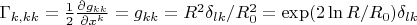 $\Gamma_{k,kk}=\frac{1}{2}\frac{\partial g_{kk}}{\partial x^k}=g_{kk}= R^2\delta_{lk}/R_0^2=\exp(2\ln R/R_0)\delta_{lk}$
