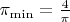 $\pi_{\min}={4\over\pi}$
