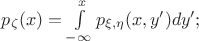 $p_{\zeta}(x)=\int \limits_{-\infty}^{x}p_{\xi,\eta}(x,y')dy';$