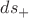 $ds_{+}$