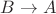 $B\rightarrow A$
