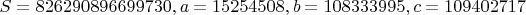 $S = 826290896699730, a = 15254508, b = 108333995, c = 109402717$