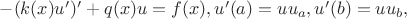 $
-(k(x)u')' + q(x)u = f(x),
u'(a) = uu_a,
u'(b) = uu_b,
$