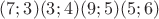 $(7;3)(3;4)(9;5)(5;6)$