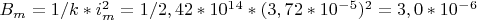 $B_m=1/k*i_m^2=1/2,42*10^1^4*(3,72*10^-^5)^2=3,0*10^-^6$
