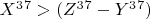 $X^3^7 > ( Z^3^7 - Y^3^7)$