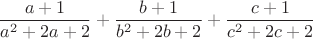 $$\dfrac{a+1}{a^2+2a+2}+\dfrac{b+1}{b^2+2b+2}+\dfrac{c+1}{c^2+2c+2} $$