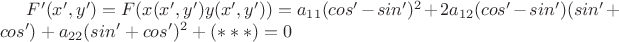 $F'(x',y')= F(x(x',y')y(x',y'))=a_{11}(cos\psix'-sin\psiy')^2+2a_{12}(cos\psix'-sin\psiy')(sin\psix'+cos\psiy')+a_{22}(sin\psix'+cos\psiy')^2+(***) =0 $