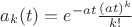 $a_{k}(t)=e^{-a \at t} \at \frac{(a \at t) ^ k}{k!} $
