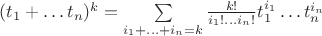 $(t_1+\ldots t_n)^k=\sum\limits_{i_1+\ldots +i_n=k}\frac{k!}{i_1!\ldots i_n!}t_1^{i_1}\ldots t_n^{i_n}$