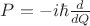 $P=-i\hbar\frac{d}{dQ}$