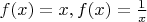 $ f(x)=x, f(x)=\frac1 x $