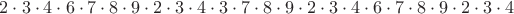 $2\cdot3\cdot 4\cdot 6\cdot 7\cdot 8\cdot 9\cdot 2\cdot 3\cdot 4\cdot 3\cdot 7\cdot 8\cdot 9\cdot 2\cdot 3\cdot 4\cdot 6\cdot 7\cdot 8\cdot 9\cdot 2\cdot 3\cdot 4$