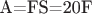 A=FS=20F