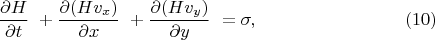 \[\frac{\partial H}{\partial t}\ + \frac{\partial (Hv_x)}{\partial x}\ + \frac{\partial (Hv_y)}{\partial y}\ =  \sigma,\eqno(10)\]