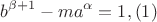 $$ b^{\beta+1}-ma^\alpha=1, (1)$$