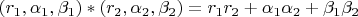 $(r_1,\alpha_1,\beta_1)*(r_2,\alpha_2,\beta_2)=r_1 r_2+\alpha_1 \alpha_2+\beta_1 \beta_2$