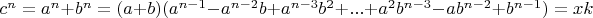$c^n=a^n+b^n=(a+b)(a^{n-1}-a^{n-2}b+a^{n-3}b^2+...+a^2b^{n-3}-ab^{n-2}+b^{n-1})=xk$