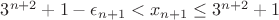$3^{n+2}+1-\epsilon_{n+1}<x_{n+1}\le 3^{n+2}+1$
