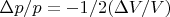 $\Delta p/p= -1/2( \Delta V/V)$