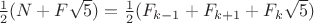 $\frac{1}{2}(N+F\sqrt{5})=\frac{1}{2}(F_{k-1}+F_{k+1}+F_k{\sqrt{5}})$