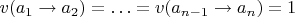 $v(a_1\to a_2)=\ldots=v(a_{n-1}\to a_n)=1$