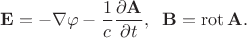 $${\bf E}=-\nabla\varphi-\frac{1}{c}\frac{\partial{\bf A}}{\partial t},\; \;{\bf B}=\operatorname{rot}{\bf A}.$$