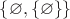 $\left\lbrace \varnothing, \left\lbrace\varnothing\right\rbrace\right\rbrace$