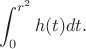 $$\int_0^{r^2} h(t) dt.$$