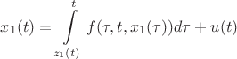 $$
x_1 (t) = \int\limits_{z_1 (t)}^t {f(\tau ,t,x_1 (\tau ))d\tau }  + u(t)
$$