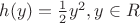 $h(y)=\frac{1}{2}y^2, y \in R$