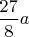 $\dfrac{27}8a$