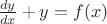 $
\[
\frac{{dy}}{{dx}} + y = f(x)
\]$
