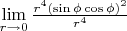 $ \lim\limits_{r \to 0} \frac{r^{4}(\sin{\phi}\cos{\phi})^{2}}{r^{4}} $