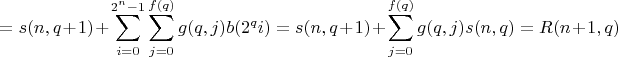 $$=s(n,q+1)+\sum\limits_{i=0}^{2^n-1}\sum\limits_{j=0}^{f(q)}g(q,j)b(2^qi)=s(n,q+1)+\sum\limits_{j=0}^{f(q)}g(q,j)s(n,q)=R(n+1,q)$$