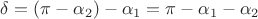$\delta = (\pi - \alpha_2) - \alpha_1 = \pi  - \alpha_1 - \alpha_2$