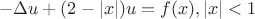 $$-\Delta u+(2-|x|)u=f(x), |x|<1$$